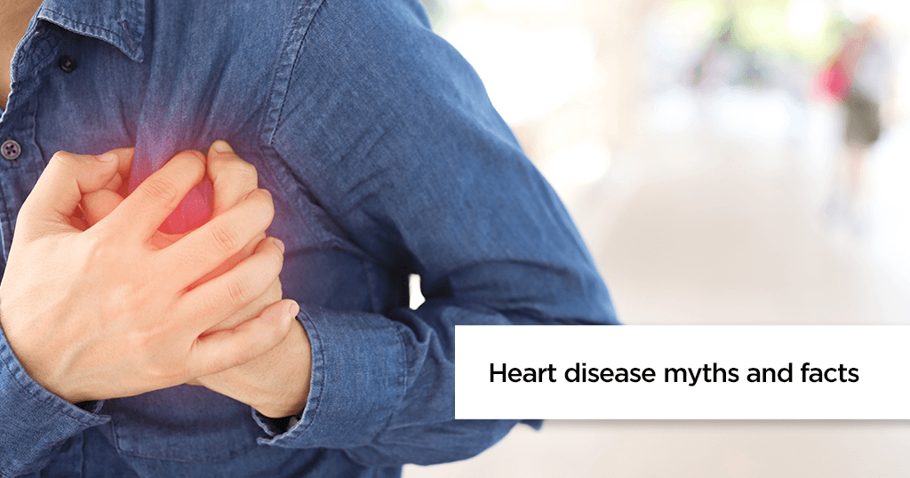 Myths and Misconceptions about Heart Disease